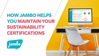 How Jambo Helps you Maintain your Sustainability Certifications