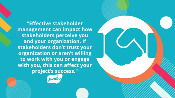 Ein effektives Stakeholder-Management kann sich darauf auswirken, wie die Stakeholder Sie und Ihre Organisation wahrnehmen. Wenn Stakeholder Ihrer Organisation nicht vertrauen oder nicht bereit sind, mit Ihnen zusammenzuarbeiten oder sich mit Ihnen zu engagieren, kann dies den Erfolg Ihres Engagementprojekts beeinträchtigen