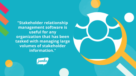 Software für das Management von Stakeholder-Beziehungen ist für jede Organisation nützlich, die mit der Verwaltung großer Mengen von Stakeholder-Informationen betraut ist, um das Stakeholder-Management zu unterstützen