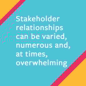 Stakeholder relationships can be varied and numerous