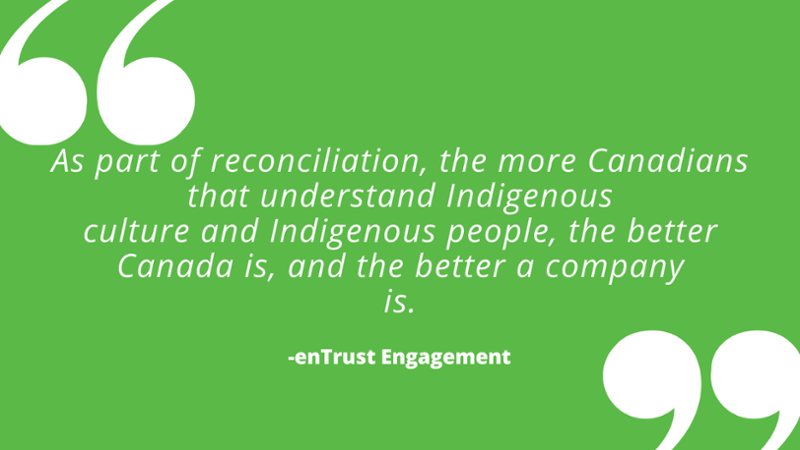 As part of reconciliation, the more Canadians that understand Indigenous culture and Indigenous people, the better Canada is, and the better a company is.
