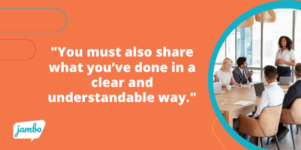 Beyond making the plan, gaining buy-in and taking action to implement your ESG commitment, you must also share what you’ve done clearly and understandably.