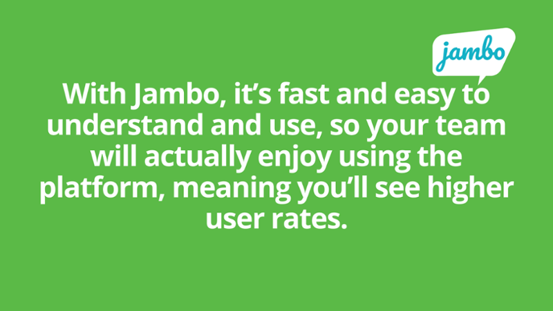 Jambo stakeholder relationship management software is fast and easy and fun, which means you'll see higher user rates