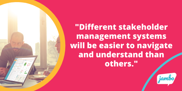 Some stakeholder relationship management software will be easier to use than others. Picking the right SRM is important for the success of your stakeholder engagement programs