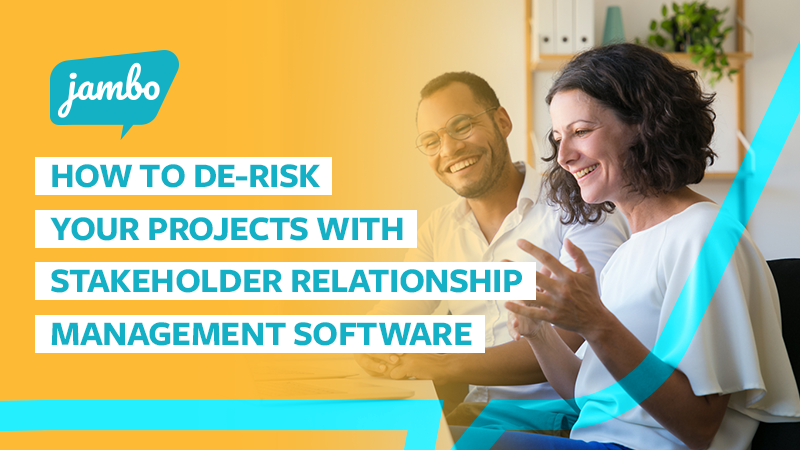 How to De-Risk Your Projects with Stakeholder Relationship Management Software