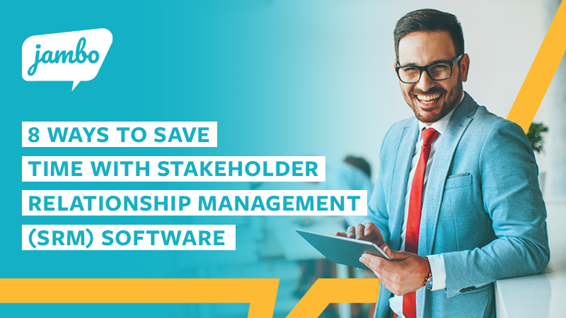 8 Ways to Save Time with Stakeholder Relationship Management (SRM) Software