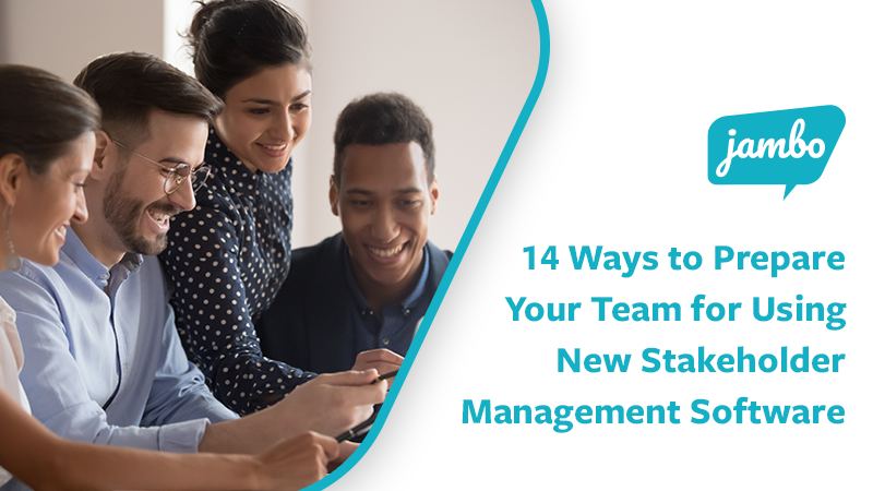 14 Ways to Prepare Your Team for Using New Stakeholder Management Software