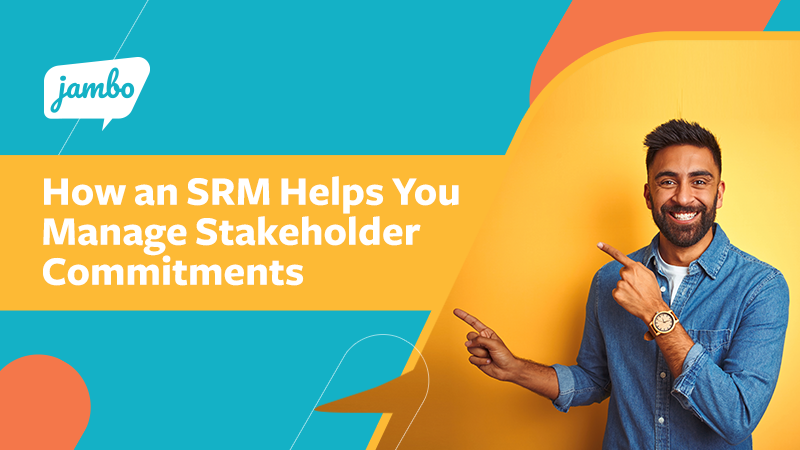 How an SRM (Stakeholder Relationship Management) Software Helps You Manage Stakeholder Commitments