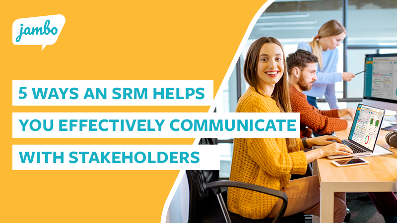 5 Ways Stakeholder Relationship  Management Software Helps You Effectively Communicate with Stakeholders