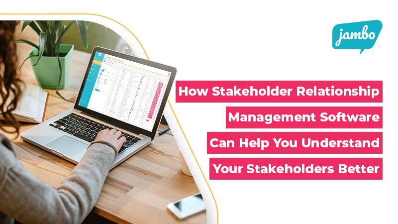 How Stakeholder Relationship Management Software Can Help You Understand Your Stakeholders Better