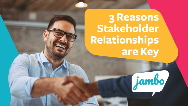 Stakeholder relationships are important for your success